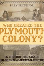Who Created the Plymouth Colony? US History 3rd Grade Children's American History af Baby Professor