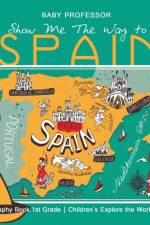 Show Me the Way to Spain - Geography Book 1st Grade Children's Explore af Baby Professor