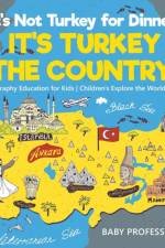 It's Not Turkey for Dinner, It's Turkey the Country! Geography Education for Kids Children's Explore the World Books af Baby Professor