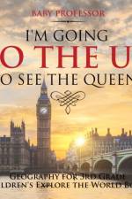I'm Going to the UK to See the Queen! Geography for 3rd Grade Children's Explore the World Books af Baby Professor
