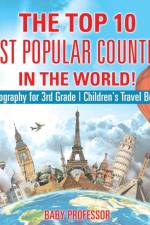 The Top 10 Most Popular Countries in the World! Geography for 3rd Grade Children's Travel Books af Baby Professor