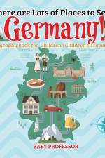 There are Lots of Places to See in Germany! Geography Book for Children Children's Travel Books af Baby Professor
