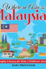 Where in Asia is Malaysia? Geography Literacy for Kids Children's Asia Books af Baby Professor