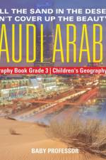 All the Sand in the Desert Can't Cover Up the Beauty of Saudi Arabia - Geography Book Grade 3 Children's Geography Books af Baby Professor