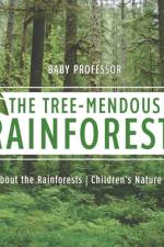 The Tree-Mendous Rainforest! All about the Rainforests Children's Nature Books af Baby Professor