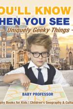 You'll Know It When You See It! Uniquely Geeky Things - Geography Books for Kids Children's Geography & Culture Books af Baby Professor
