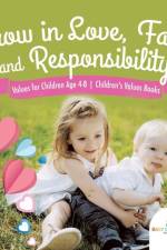Grow in Love, Faith and Responsibility - Values for Children Age 4-8 Children's Values Books af Baby Professor