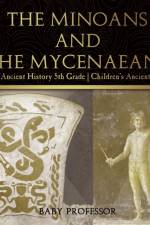 The Minoans and the Mycenaeans - Greece Ancient History 5th Grade Children's Ancient History af Baby Professor