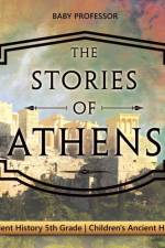 The Stories of Athens - Ancient History 5th Grade Children's Ancient History af Baby Professor