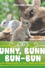 Bunny, Bunny, Bun-Bun - Caring for Rabbits Book for Kids Children's Rabbit Books af Pets Unchained
