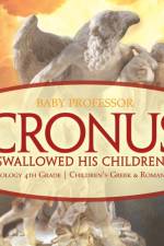 Cronus Swallowed His Children! Mythology 4th Grade Children's Greek & Roman Books af Baby Professor
