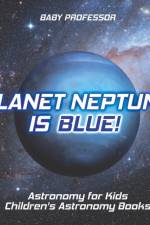 Planet Neptune is Blue! Astronomy for Kids Children's Astronomy Books af Baby Professor