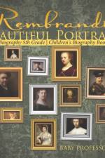 Rembrandt's Beautiful Portraits - Biography 5th Grade Children's Biography Books af Baby Professor