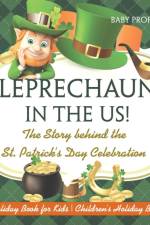 Leprechaun In The US! The Story behind the St. Patrick's Day Celebration - Holiday Book for Kids Children's Holiday Books af Baby Professor