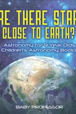 Are There Stars Close To Earth? Astronomy for 9 Year Olds Children's Astronomy Books af Baby Professor