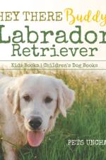 Hey There Buddy! Labrador Retriever Kids Books Children's Dog Books af Pets Unchained