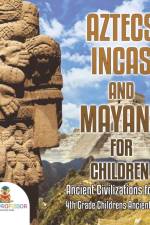 Aztecs, Incas, and Mayans for Children Ancient Civilizations for Kids 4th Grade Children's Ancient History af Baby Professor