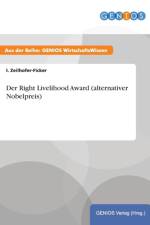Der Right Livelihood Award (alternativer Nobelpreis) af I Zeilhofer-Ficker