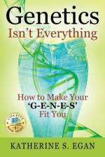 Genetics Isn't Everything af Katherine S Egan