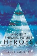 Ancient Enemies Future Heroes af Kurt Smolek