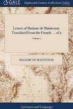 Letters of Madame de Maintenon. Translated from the French. ... of 2; Volume 1 af Madame de Maintenon