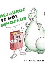 Thesaurus Is Not A Dinosaur af Patricia Behrens