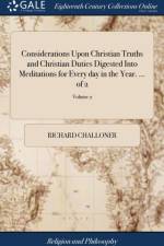 Considerations Upon Christian Truths and Christian Duties Digested Into Meditations for Every Day in the Year. ... of 2; Volume 2 af Richard Challoner