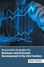 Sustainable Strategies for Business and Economic Development in the 21st Century