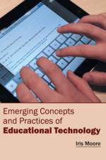 Emerging Concepts and Practices of Educational Technology