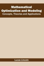 Mathematical Optimization and Modeling: Concepts, Theories and Applications