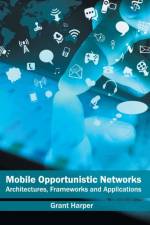 Mobile Opportunistic Networks: Architectures, Frameworks and Applications