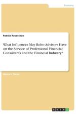 What Influences May Robo-Advisors Have on the Service of Professional Financial Consultants and the Financial Industry? af Patrick Reverchon