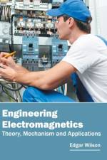 Engineering Electromagnetics: Theory, Mechanism and Applications