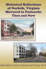 Historical Reflections of Norfolk, Virginia Mirrored in Postcards: Then and Now af Neal Fortner