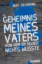 Geheimnis meines Vaters, von dem er selbst nichts wusste af Bert Sieverding