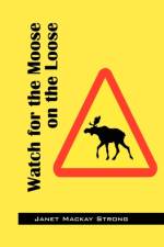 Watch for the Moose on the Loose af Janet MacKay Strong