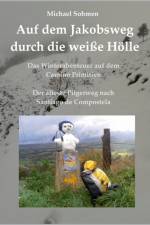 Auf dem Jakobsweg durch die weisse Hoelle af Michael Sohmen