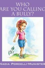 Who Are You Calling a Bully? af Nadia Porcelli Munisteri