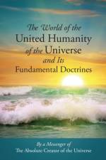World of the United Humanity of the Universe and Its Fundamental Doctrines af Messenger of the Absolute Creator of the