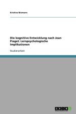 kognitive Entwicklung nach Jean Piaget. Lernpsychologische Implikationen af Kristina Niemann