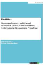 Eingangsrechnungen Sachlich Und Rechnerisch Pr fen, Differenzen Kl ren (Unterweisung B rokaufmann / -Kauffrau) af Silke Lubbert