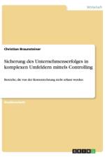Sicherung des Unternehmenserfolges in komplexen Umfeldern mittels Controlling af Christian Braunsteiner