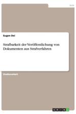 Strafbarkeit der Veroeffentlichung von Dokumenten aus Strafverfahren af Eugen Dei