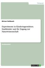 Experimente in Kindertagesstatten. Stadtkinder und ihr Zugang zur Naturwissenschaft af Miriam Fahlbusch