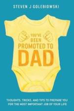 You've Been Promoted to Dad af Steven James Golebiowski