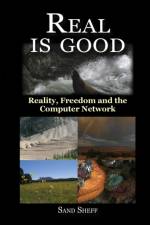 Real Is Good - Reality, Freedom and the Computer Network af Sand Sheff