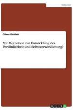 Mit Motivation zur Entwicklung der Persoenlichkeit und Selbstverwirklichung? af Oliver Dobisch