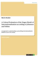 Critical Evaluation of the Stages Model of Internationalization according to Johanson and Vahlne af Marvin Brucker