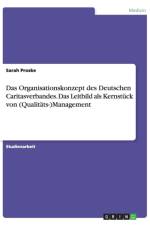 Organisationskonzept des Deutschen Caritasverbandes. Das Leitbild als Kernstuck von (Qualitats-)Management af Sarah Proske