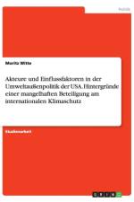 Akteure und Einflussfaktoren in der Umweltaussenpolitik der USA. Hintergrunde einer mangelhaften Beteiligung am internationalen Klimaschutz af Moritz Witte